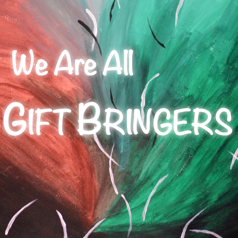We Are All Gift Bringers